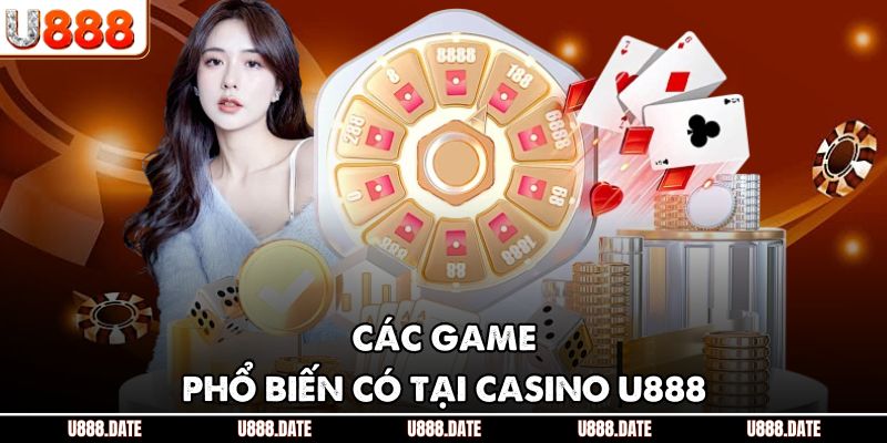 Các game phổ biến có tại casino U888