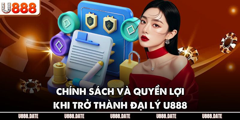 Chính sách và quyền lợi khi trở thành đại lý U888