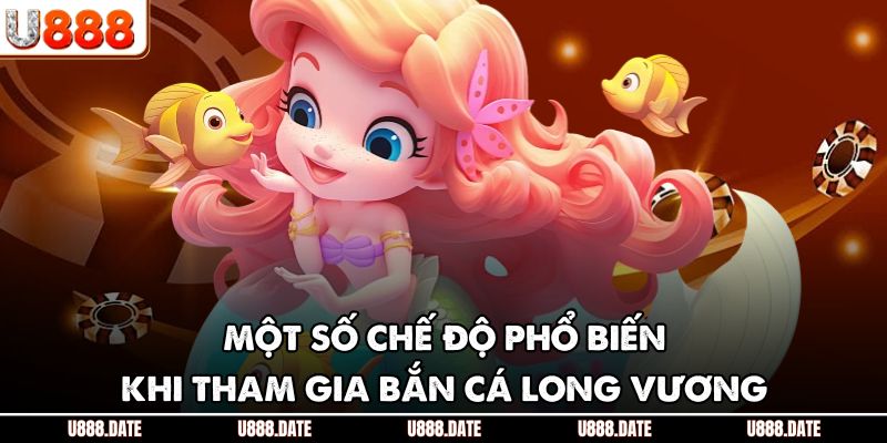 Bắn Cá Long Vương - Trải Nghiệm Săn Thưởng Đẳng Cấp Hiện Nay 4 Một số chế độ phổ biến khi tham gia bắn cá Long Vương