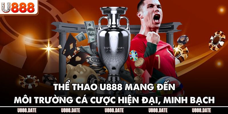 Thể thao U888 mang đến môi trường cá cược hiện đại, minh bạch