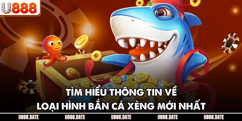 Tìm hiểu thông tin về loại hình bắn cá xèng mới nhất